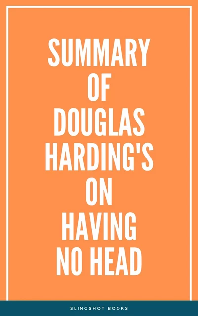 Summary of Douglas Harding's On Having No Head -  Slingshot Books - Slingshot Books