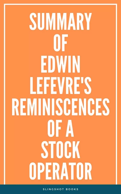 Summary of Edwin Lefevre's Reminiscences of a Stock Operator -  Slingshot Books - Slingshot Books