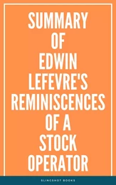 Summary of Edwin Lefevre's Reminiscences of a Stock Operator