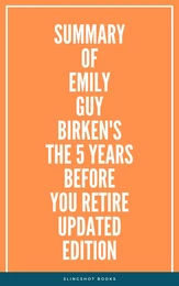 Summary of Emily Guy Birken's The 5 Years Before You Retire Updated Edition