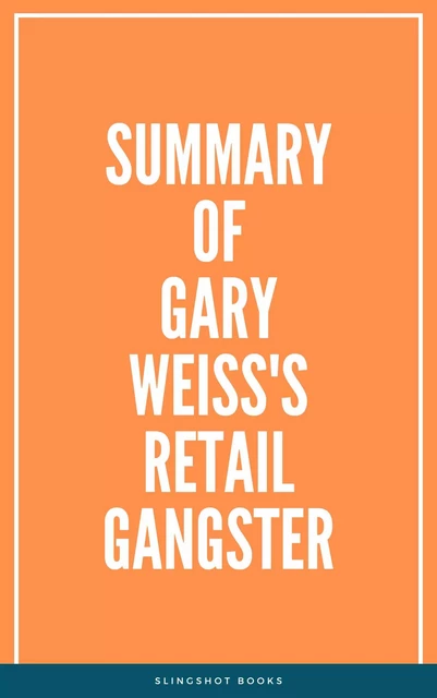 Summary of Gary Weiss's Retail Gangster -  Slingshot Books - Slingshot Books