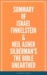 Summary of Israel Finkelstein & Neil Asher Silberman's The Bible Unearthed