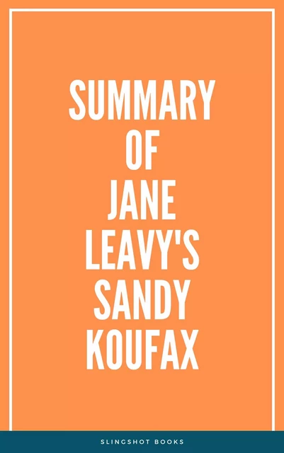 Summary of Jane Leavy's Sandy Koufax -  Slingshot Books - Slingshot Books