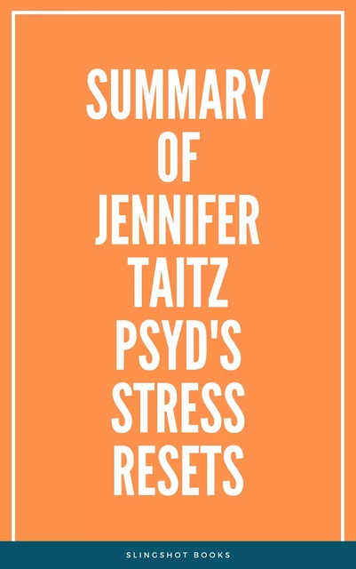 Summary of Jennifer Taitz PsyD's Stress Resets -  Slingshot Books - Slingshot Books