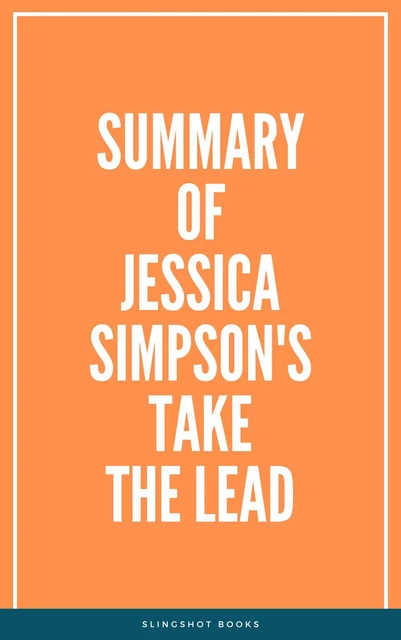 Summary of Jessica Simpson's Take the Lead -  Slingshot Books - Slingshot Books