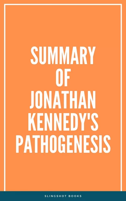 Summary of Jonathan Kennedy's Pathogenesis -  Slingshot Books - Slingshot Books