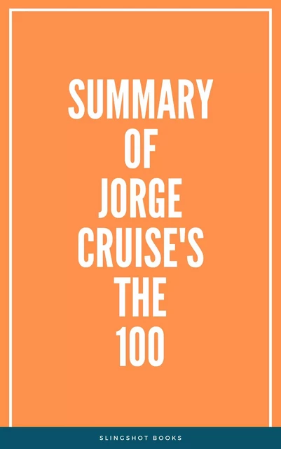 Summary of Jorge Cruise's The 100 -  Slingshot Books - Slingshot Books