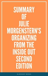 Summary of Julie Morgenstern's Organizing from the Inside Out second edition