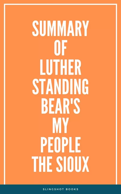 Summary of Luther Standing Bear's My People the Sioux -  Slingshot Books - Slingshot Books