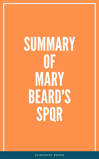 Summary of Mary Beard's SPQR -  Slingshot Books - Slingshot Books