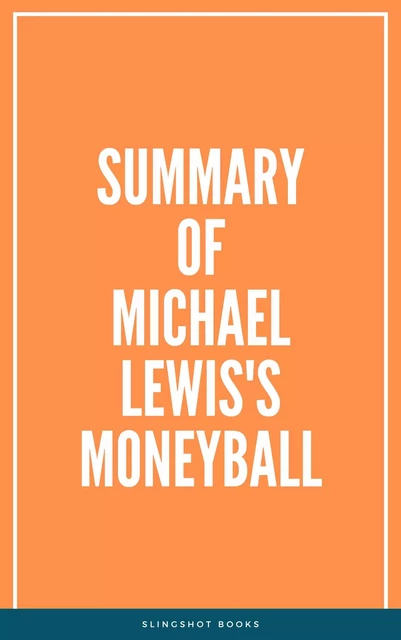 Summary of Michael Lewis's Moneyball -  Slingshot Books - Slingshot Books