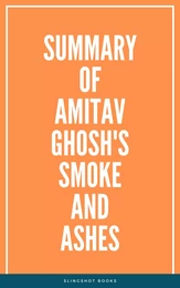 Summary of Amitav Ghosh's Smoke and Ashes