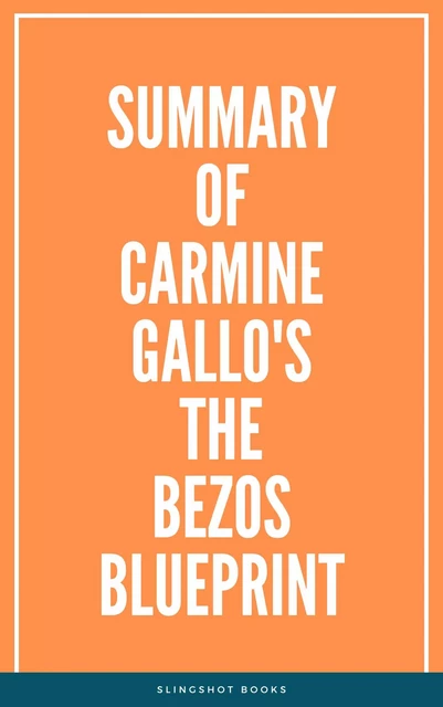 Summary of Carmine Gallo's The Bezos Blueprint -  Slingshot Books - Slingshot Books