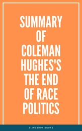 Summary of Coleman Hughes's The End of Race Politics