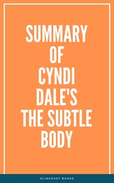 Summary of Cyndi Dale's The Subtle Body