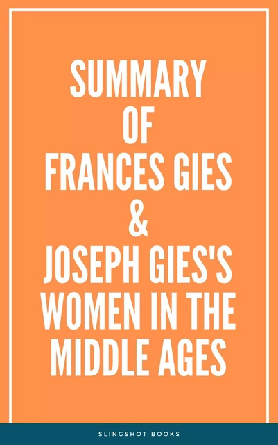 Summary of Frances Gies & Joseph Gies's Women in the Middle Ages -  Slingshot Books - Slingshot Books