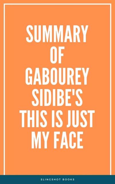 Summary of Gabourey Sidibe's This Is Just My Face -  Slingshot Books - Slingshot Books