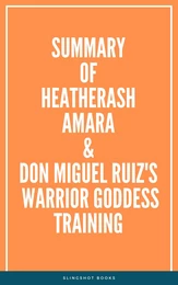 Summary of HeatherAsh Amara & don Miguel Ruiz's Warrior Goddess Training