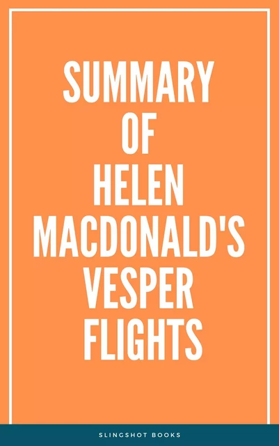 Summary of Helen Macdonald's Vesper Flights -  Slingshot Books - Slingshot Books