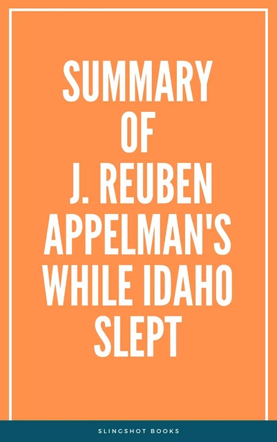 Summary of J. Reuben Appelman's While Idaho Slept -  Slingshot Books - Slingshot Books