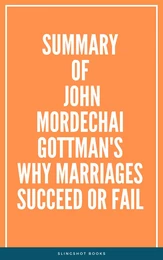 Summary of John Mordechai  Gottman's Why Marriages Succeed or Fail