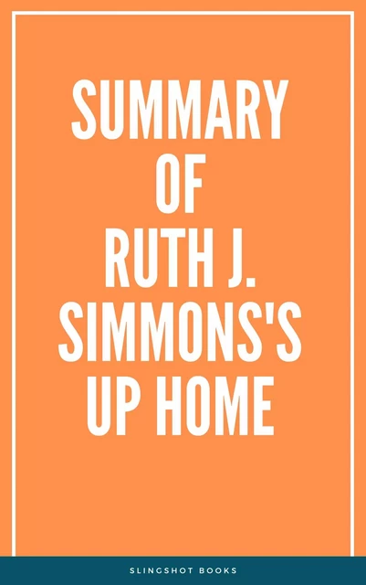 Summary of Ruth J. Simmons's Up Home -  Slingshot Books - Slingshot Books