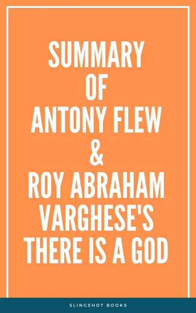 Summary of Antony Flew & Roy Abraham Varghese's There Is a God -  Slingshot Books - Slingshot Books