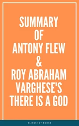 Summary of Antony Flew & Roy Abraham Varghese's There Is a God