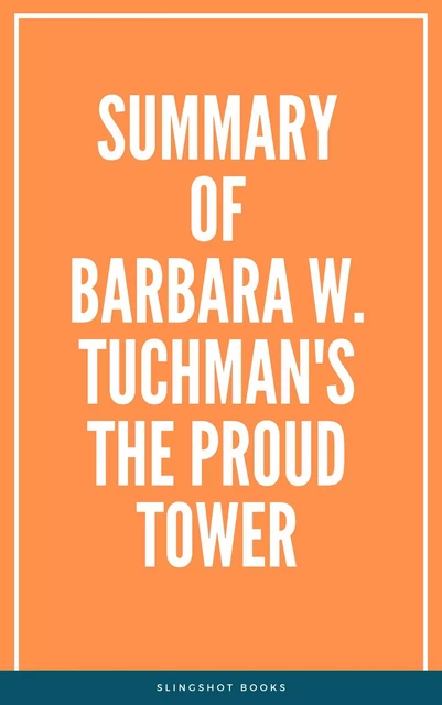 Summary of Barbara W. Tuchman's The Proud Tower -  Slingshot Books - Slingshot Books