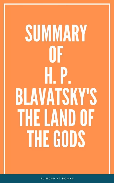 Summary of H. P. Blavatsky's The Land of the Gods -  Slingshot Books - Slingshot Books