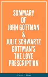 Summary of John Gottman & Julie Schwartz Gottman's The Love Prescription