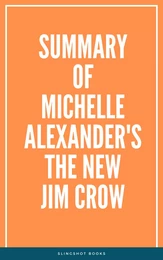 Summary of Michelle Alexander's The New Jim Crow