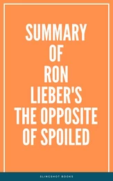 Summary of Ron Lieber's The Opposite of Spoiled