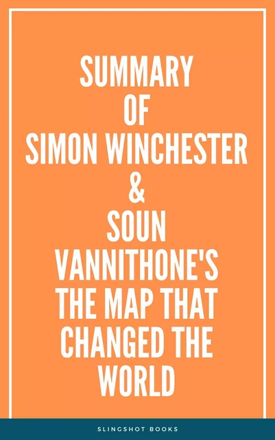 Summary of Simon Winchester & Soun Vannithone's The Map That Changed the World -  Slingshot Books - Slingshot Books