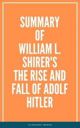 Summary of William L. Shirer's The Rise and Fall of Adolf Hitler