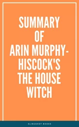 Summary of Arin Murphy-Hiscock's The House Witch