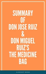 Summary of don Jose Ruiz & don Miguel Ruiz's The Medicine Bag