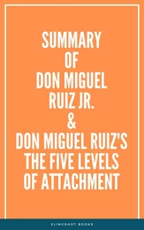 Summary of Don Miguel Ruiz Jr. & Don Miguel Ruiz's The Five Levels of Attachment