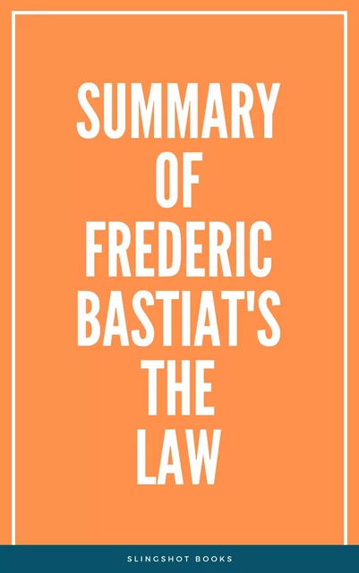 Summary of Frederic Bastiat's The Law -  Slingshot Books - Slingshot Books