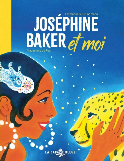 Joséphine Baker et moi - Emmanuelle Grundmann - La Cabane Bleue