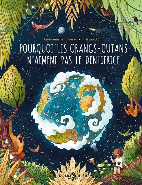 Pourquoi les orangs-outans n'aiment pas le dentifrice - Emmanuelle Figueras - La Cabane Bleue