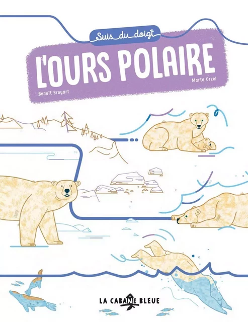 Suis du doigt l'ours polaire - Benoît Broyart - La Cabane Bleue