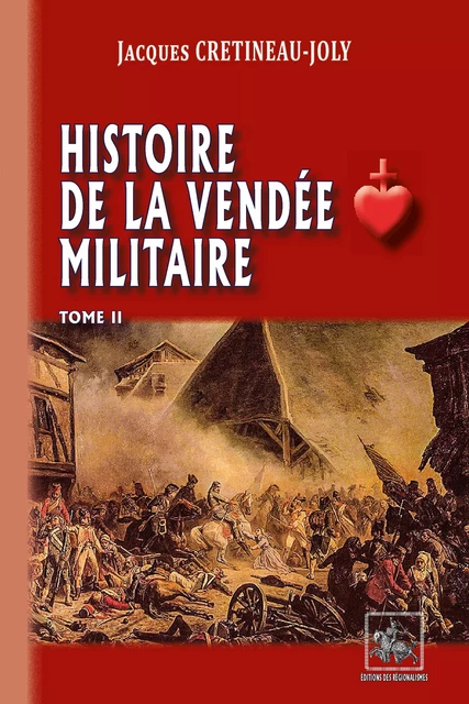 Histoire de la Vendée militaire (T2) - Jacques Crétineau-Joly - Editions des Régionalismes