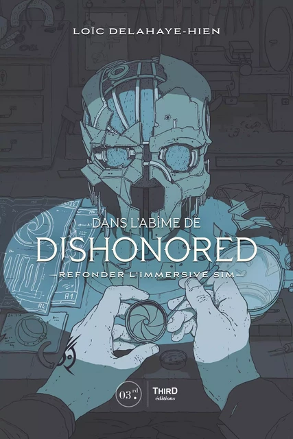 Dans l’abîme de dishonored - Loïc Delahaye-Hien - Third Editions