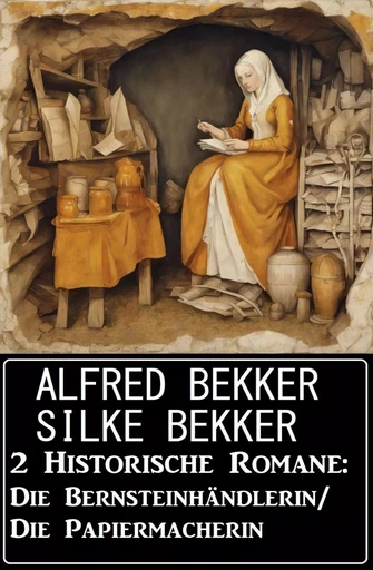 2 Historische Romane: Die Bernsteinhändlerin/Die Papiermacherin - Alfred Bekker, Silke Bekker - Bathranor Books