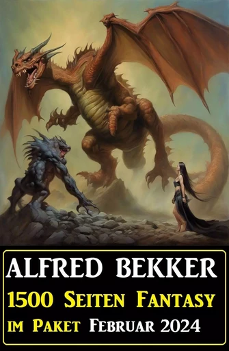 1500 Seiten Fantasy im Paket Februar 2024 - Alfred Bekker - Bathranor Books