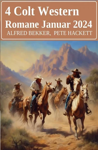 4 Colt Western Romane Januar 2024 - Alfred Bekker, Pete Hackett - Bathranor Books