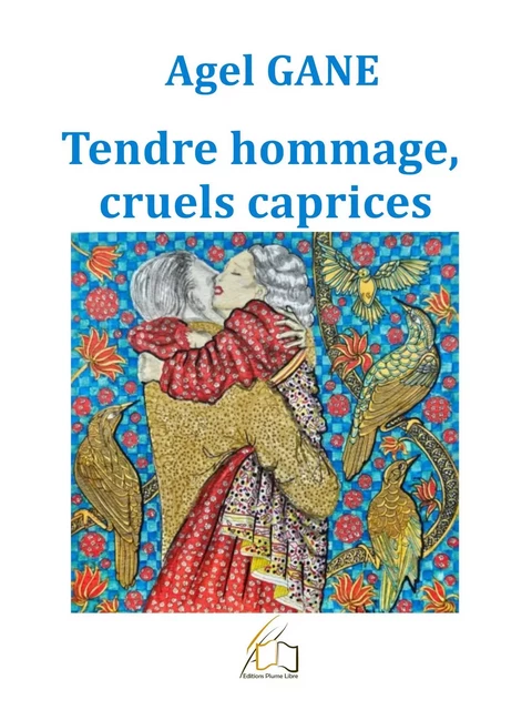 Tendre hommage, cruels caprices - Agel Gane - Plume Libre