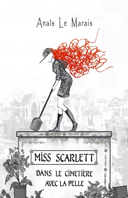 Miss Scarlett dans le cimetière avec la pelle - Anaïs Le Marais - Librinova