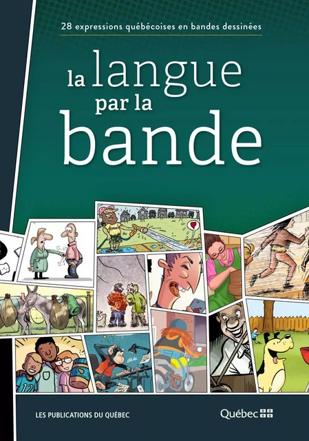 La langue par la bande: 28 expressions québécoises en bandes dessinées - Trésor de la langue française au Québec - Publications du Québec